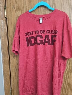 Tultex Red Short Sleeve Tee with Dark Red Graphic - "JUST TO BE CLEAR IDGAF"